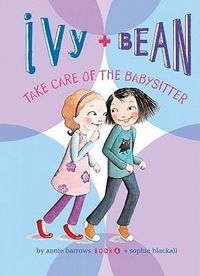 Bild vom Artikel Ivy and Bean Take Care of the Babysitter: #4 vom Autor Annie Barrows