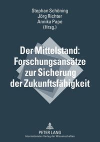 Produktbild: Der Mittelstand: Forschungsans&auml;tze zur Sicherung der Zukunftsf&auml;higkeit