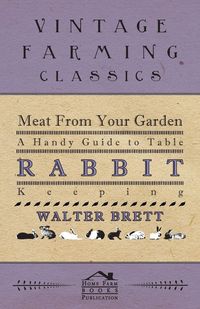 Produktbild: Meat From Your Garden - A Handy Guide To Table Rabbit Keeping