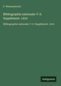 Produktbild: Bibliographie nationale: V-Z. Suppl&eacute;ment. 1910