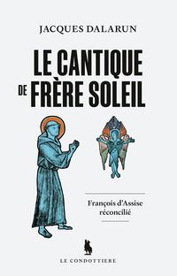 Produktbild: Le cantique de fr&egrave;re soleil : Fran&ccedil;ois d'Assise r&eacute;concili&eacute;