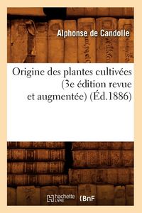Produktbild: Origine des plantes cultiv&eacute;es (3e &eacute;dition revue et augment&eacute;e) (&Eacute;d.1886)