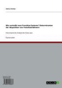 Produktbild: Wie vertreibt man Franchise-Systeme? Determinanten der Akquisition von Franchisenehmern