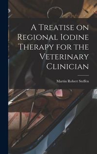 Produktbild: A Treatise on Regional Iodine Therapy for the Veterinary Clinician