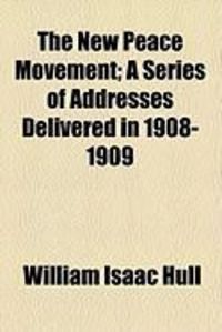 Produktbild: The New Peace Movement; A Series of Addresses Delivered in 1908-1909
