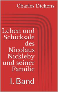 Bild vom Artikel Leben und Schicksale des Nicolaus Nickleby und seiner Familie. I. Band vom Autor Charles Dickens