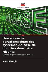 Produktbild: Une approche paradigmatique des syst&egrave;mes de base de donn&eacute;es dans l'&egrave;re r&eacute;cente
