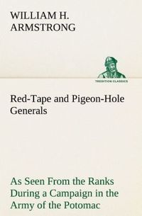 Produktbild: Red-Tape and Pigeon-Hole Generals As Seen From the Ranks During a Campaign in the Army of the Potomac