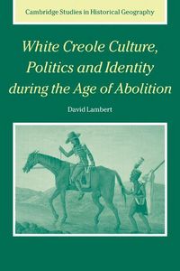 Produktbild: White Creole Culture, Politics and Identity During the Age of Abolition