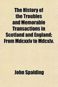 Produktbild: The History of the Troubles and Memorable Transactions in Scotland and England; From MDCXXIV to MDCXLV.