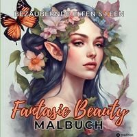 Produktbild: Malbuch f&uuml;r Erwachsene Bezaubernde Elfen und Feen Fantasie Beauty Anti-Stress mit magischen Waldfeen - Mystische Portraits Fantasy f&uuml;r Frauen Teenager