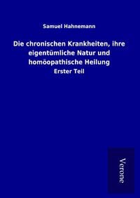 Produktbild: Die chronischen Krankheiten, ihre eigent&uuml;mliche Natur und hom&ouml;opathische Heilung