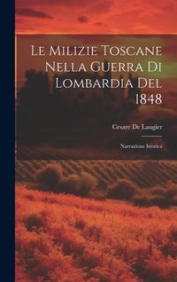 Produktbild: Le Milizie Toscane Nella Guerra Di Lombardia Del 1848: Narrazione Istorica