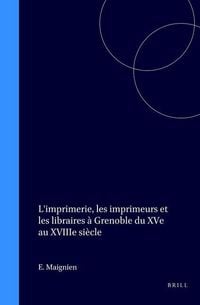 Produktbild: L'Imprimerie, Les Imprimeurs Et Les Libraires &Agrave; Grenoble Du Xve Au Xviiie Si&egrave;cle