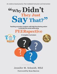 Bild vom Artikel Why Didn't They Just Say That?: Teaching Secondary Students with High-Functioning Autism to Decode the Social World Using Peerspective vom Autor Jennifer Schmidt