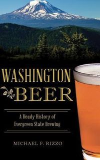 Produktbild: Washington Beer: A Heady History of Evergreen State Brewing