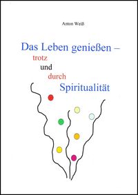 Produktbild: Das Leben genie&szlig;en - trotz und durch Spiritualit&auml;t