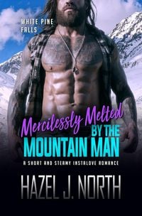 Produktbild: Mercilessly Melted by the Mountain Man (White Pine Falls, #2)