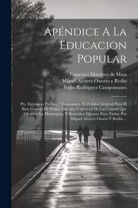 Produktbild: Ap&eacute;ndice A La Educacion Popular: Pte. Extension Politica Y Economica. El Zelador General Para El Bien Comun De Todos. Discurso Universal De Las Causad