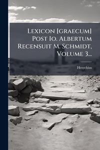 Produktbild: Lexicon [graecum] Post Io. Albertum Recensuit M. Schmidt, Volume 3...