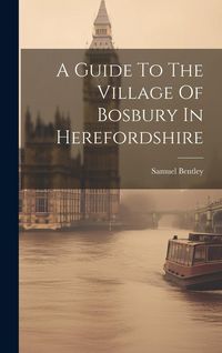 Produktbild: A Guide To The Village Of Bosbury In Herefordshire