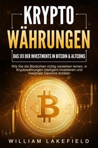 Produktbild: KRYPTOW&Auml;HRUNGEN - Das 1x1 der Investments in Bitcoin & Altcoins: Wie Sie die Blockchain richtig verstehen lernen, in Kryptow&auml;hrungen intelligent investieren und maximale Gewinne erzielen