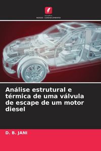 Produktbild: An&aacute;lise estrutural e t&eacute;rmica de uma v&aacute;lvula de escape de um motor diesel