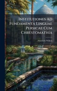 Produktbild: Institutiones Ad Fundamenta Linguae Persicae Cum Chrestomathia