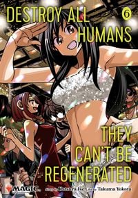 Produktbild: Destroy All Humans. They Can't Be Regenerated. A Magic: The Gathering Manga, Vol. 6