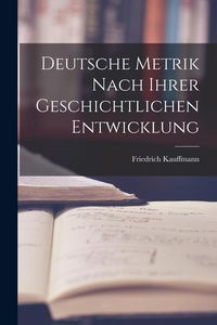Produktbild: Deutsche Metrik Nach Ihrer Geschichtlichen Entwicklung