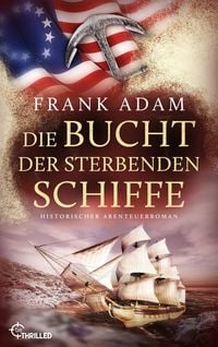 Bild vom Artikel Die Bucht der sterbenden Schiffe vom Autor Frank Adam
