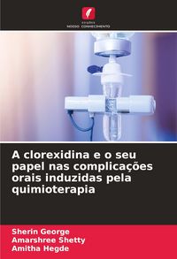 Produktbild: A clorexidina e o seu papel nas complica&ccedil;&otilde;es orais induzidas pela quimioterapia