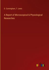 Produktbild: A Report of Microscopical & Physiological Researches