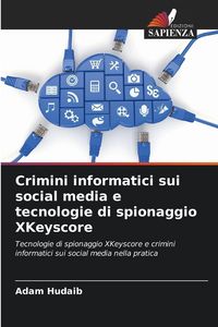 Produktbild: Crimini informatici sui social media e tecnologie di spionaggio XKeyscore