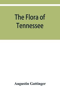 Produktbild: The flora of Tennessee and a philosophy of botany, respectfully dedicated to the citizens of Tennessee