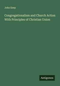 Produktbild: Congregationalism and Church Action With Principles of Christian Union