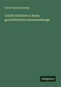 Produktbild: Catull's Gedichte in ihrem geschichtlichen Zusammenhange