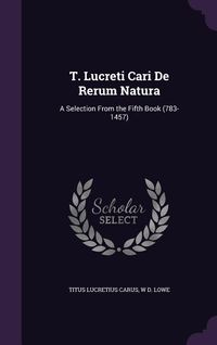 Produktbild: T. Lucreti Cari de Rerum Natura: A Selection from the Fifth Book (783-1457)