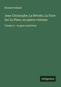 Produktbild: Jean-Christophe; La R&eacute;volte, La Foire Sur La Place, en quatre volumes