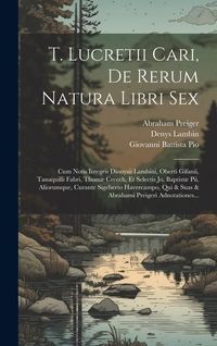 Produktbild: T. Lucretii Cari, De Rerum Natura Libri Sex: Cum Notis Integris Dionysii Lambini, Oberti Gifanii, Tanaquilli Fabri, Thom&aelig; Creech, Et Selectis Jo. Bapt