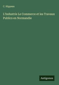 Produktbild: L'Industrie Le Commerce et les Travaux Publics en Normandie