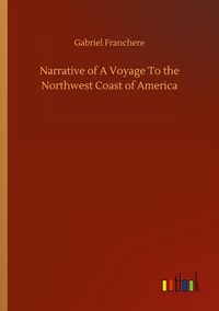 Produktbild: Narrative of A Voyage To the Northwest Coast of America
