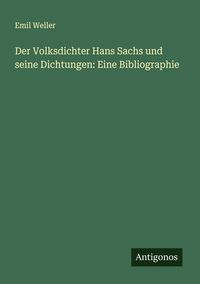 Produktbild: Der Volksdichter Hans Sachs und seine Dichtungen: Eine Bibliographie