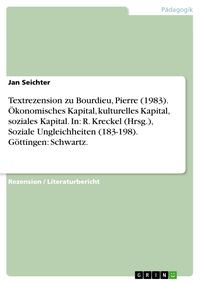 Produktbild: Textrezension zu Bourdieu, Pierre (1983). &Ouml;konomisches Kapital, kulturelles Kapital, soziales Kapital. In: R. Kreckel (Hrsg.), Soziale Ungleichheiten