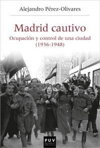 Produktbild: Madrid cautivo : ocupaci&oacute;n y control de una ciudad (1936-1948)