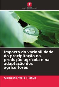 Produktbild: Impacto da variabilidade da precipita&ccedil;&atilde;o na produ&ccedil;&atilde;o agr&iacute;cola e na adapta&ccedil;&atilde;o dos agricultores