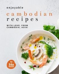 Produktbild: Enjoyable Cambodian Recipes: With Love, From Cambodia, Asia!
