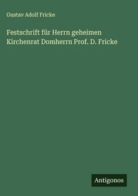 Produktbild: Festschrift f&uuml;r Herrn geheimen Kirchenrat Domherrn Prof. D. Fricke