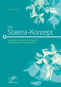 Produktbild: Das Statera-Konzept: Energetische, imaginative und bilaterale Selbstbehandlung f&uuml;r Krebspatienten