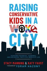 Produktbild: Raising Conservative Kids in a Woke City: Teaching Historical, Economic, and Biological Truth in a World of Lies